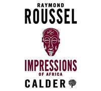 Impressions of Africa: Raymond Roussel