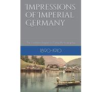 Impressions of Imperial Germany: The German Empire in Early Photography