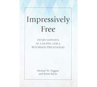 Impressively Free: Henri Nouwen as Model for a Reformed Priesthood