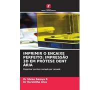 IMPRIMIR O ENCAIXE PERFEITO: IMPRESSÃO 3D EM PRÓTESE DENT ÁRIA