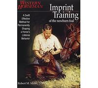 Imprint Training of the Newborn Foal: A Swift, Effective Method for Permanently Shaping a Horse's Lifetime Behavior