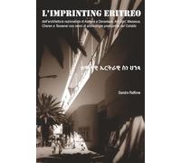 IMPRINTING ERITREO: Architettura moderna da Tzeggai Addig str. ad Asmara, quindi Decamerè, Adi Ugri, Massaua, Cheren e Tessenei con cenni di archeologia preaxumita del Cohàito