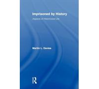 Imprisoned by History: Aspects of Historicized Life (Routledge Approaches to History)