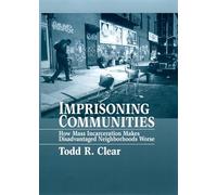 Imprisoning Communities: How Mass Incarceration Makes Disadvantaged Neighborhoods Worse (Studies in Crime and Public Policy)