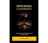 IMPROBABLE COHERENCE: A Rebel Nation’s Breakaway from the Debt Empire
