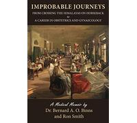 Improbable Journeys: From Crossing the Himalayas on Horseback to a Career in Obstetrics and Gynaecology
