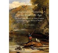 Improbable Pioneers of the Romantic Age: The Lives of John Russell, 6th Duke of Bedford and Georgina Gordon, Duchess of Bedford