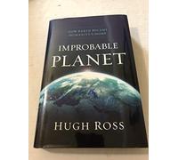 Improbable Planet: How Earth Became Humanity's Home
