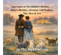 Impromptu on Mrs Riddell’s Birthday - Burns’s Birthday Adventure with Wallace, Mia, Skye & Ava (Robert Burns for children)