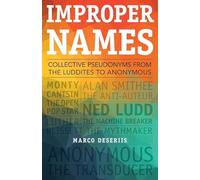 Improper Names: Collective Pseudonyms from the Luddites to Anonymous (A Quadrant Book)