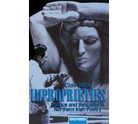 Improprieties: Politics and Sexuality in Northern Irish Poetry