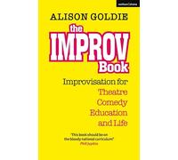 Improv Book, The: Improvisation for Theatre, Comedy, Education and Life
