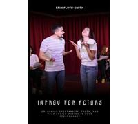 Improv for Actors: Unlocking Spontaneity, Truth, and Bold Choice-Making in Your Performance