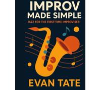 Improv Made Simple: Jazz for the First-Time Improviser: 3 (Improv Workshops Series)