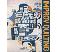 Improv Quilting: Dancing With the Wall