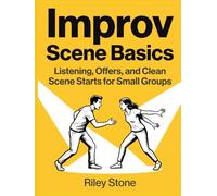 Improv Scene Basics: Listening, Offers, and Clean Scene Starts for Small Groups
