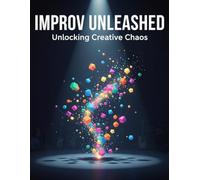 Improv Unleashed: Unlocking Creative Chaos