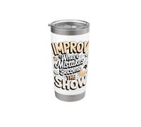 Improv Where Mistakes Become the Show Comedy Stainless Steel Insulated Tumbler