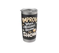 Improv Where Mistakes Become the Show Comedy Stainless Steel Insulated Tumbler