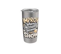 Improv Where Mistakes Become the Show Comedy Stainless Steel Insulated Tumbler