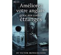 Improve English Through Uncanny Tales: Pack de 3 Romans en Anglais (Niveau B2-C1) : Science-Fiction, Dark Fantasy et Mystère Gothique pour Maîtriser le Vocabulaire Avancé.