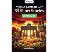 Improve German with 55 bilingual short stories: Engaging A2-B1 German stories to boost comprehension & fluency.