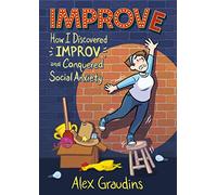 Improve: How I Discovered Improv and Conquered Social Anxiety