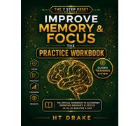 Improve Memory & Focus - The Practice Workbook: A Guided Training System for Building Memory, Attention, Mental Clarity and Cognitive Skills in 10-15 Minutes a Day