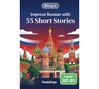 Improve Russian with 55 bilingual short stories: Boost Russian comprehension & vocabulary with engaging tales for A2-B1 learners.