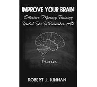 Improve Your Brain: Effective Memory Training And Useful Tips To Remember All