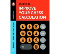Improve Your Chess Calculation : The Ramesh Chess Course - Volume 1
