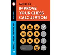Improve Your Chess Calculation: The Ramesh Chess Course - Volume 1