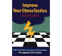 Improve Your Chess Tactics - The Upgraded 2024 edition: 700 Practical Lessons & Exercises