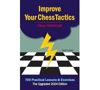 Improve Your Chess Tactics - The Upgraded 2024 edition: 700 Practical Lessons & Exercises