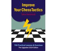 Improve Your Chess Tactics - The Upgraded 2024 edition by Yakov Neishtadt