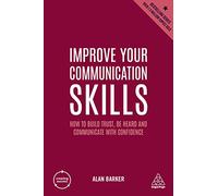 Improve Your Communication Skills: How to Build Trust, Be Heard and Communicate with Confidence: 2 (Creating Success)