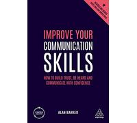 Improve Your Communication Skills: How to Build Trust, Be Heard and Communicate with Confidence (Creating Success series, 156)
