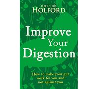 Improve Your Digestion: How to make your gut work for you and not against you