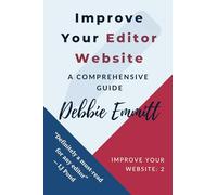 Improve Your Editor Website - A Comprehensive Guide: Practical web advice for editors to attract new clients and move up search results: 1 (Improve Your Website)