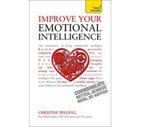 Improve Your Emotional Intelligence: Communicate Better, Achieve More, Be Happier (Teach Yourself)