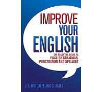 Improve Your English: The Essential Guide to English Grammar, Punctuation and Spelling