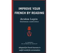 Improve your French by reading Arsène Lupin: French Intermediate - Part 1 - Adapted in useful French words for conversation