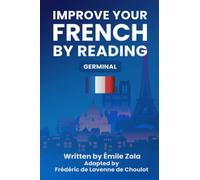 Improve your French by reading GERMINAL: Part 1 - French B2 - Adapted in useful French words for conversation