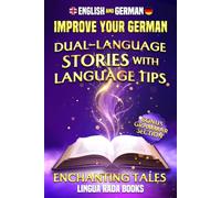 Improve Your German: Dual Language Enchanting Tales: An Immersive Language Learning Journey To Easily Expand Vocabulary, Effortlessly Master Grammar, ... Reading German (Lingua Rada Classics (B2/C1))