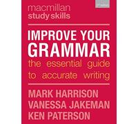 Improve Your Grammar: The Essential Guide to Accurate Writing (Bloomsbury Study Skills)