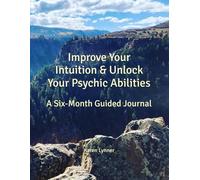 Improve Your Intuition & Unlock Your Psychic Abilities: A Six-Month Guided Journal
