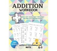 Improve Your Math - Addition Workbook Single-Digit, Double-Digit, Triple-Digit And More With Addition Puzzles | G-3| 2600+ PROBLEMS: Workbook For Kids