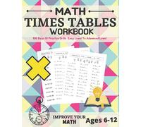 Improve Your Math - Math Times Tables Workbook | 100 Days Of Practice Drills | Easy Level To Advanced Level | Ages 6-12: Digits 1-15 Math ... With Solution And Practice 1-15 Table