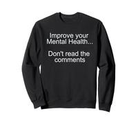 Improve Your Mental Health Don't Read the Comments Sweatshirt