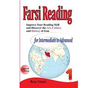 Improve your reading skill and discover the art, culture and history of Iran: For Intermediate to Advanced: Volume 1 (Farsi Reading)